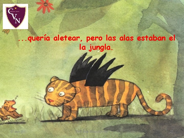 . . . quería aletear, pero las alas estaban el la jungla. 07 -nov-2011 . . . quería aletear, pero las alas estaban el la jungla. 07 -nov-2011