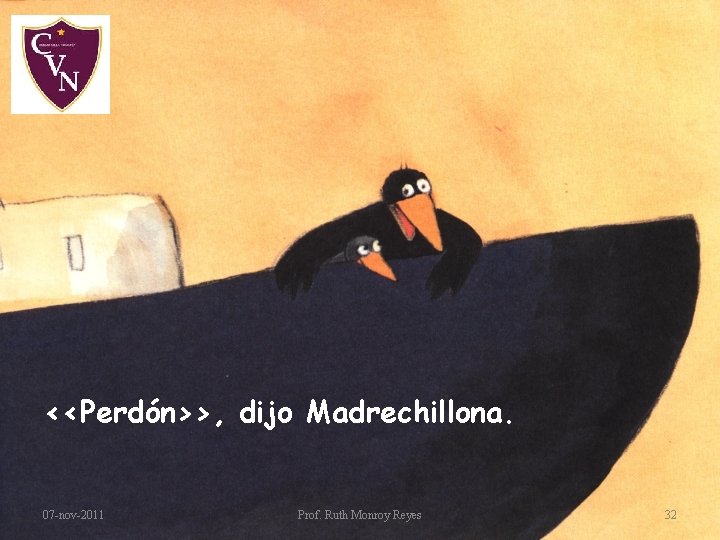 <<Perdón>>, dijo Madrechillona. 07 -nov-2011 Prof. Ruth Monroy Reyes 32 <<Perdón>>, dijo Madrechillona. 07 -nov-2011 Prof. Ruth Monroy Reyes 32
