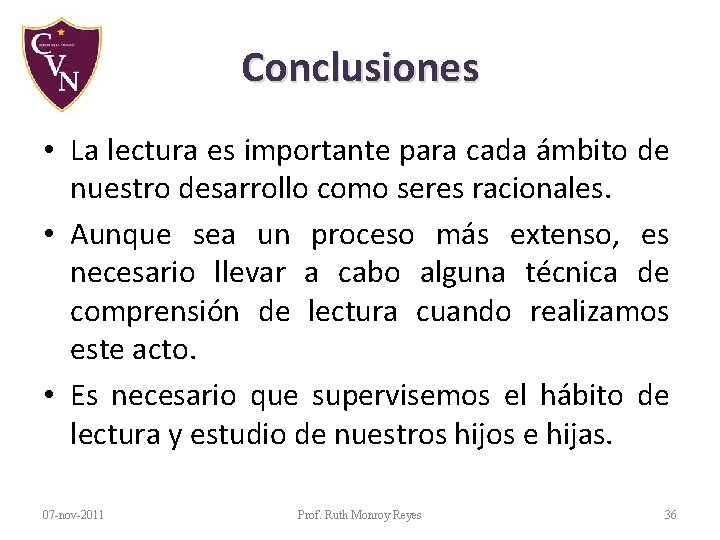 Conclusiones • La lectura es importante para cada ámbito de nuestro desarrollo como seres Conclusiones • La lectura es importante para cada ámbito de nuestro desarrollo como seres