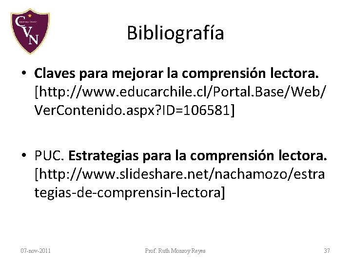 Bibliografía • Claves para mejorar la comprensión lectora. [http: //www. educarchile. cl/Portal. Base/Web/ Ver. Bibliografía • Claves para mejorar la comprensión lectora. [http: //www. educarchile. cl/Portal. Base/Web/ Ver.