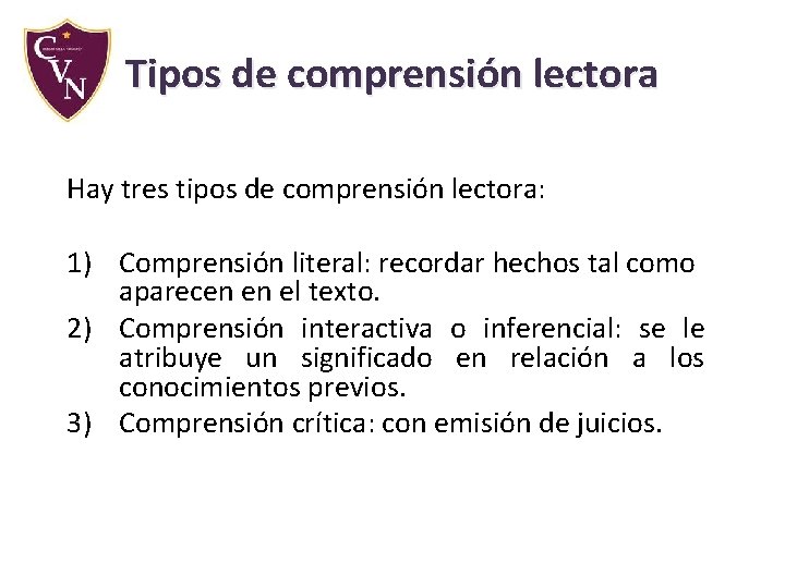 Tipos de comprensión lectora Hay tres tipos de comprensión lectora: 1) Comprensión literal: recordar Tipos de comprensión lectora Hay tres tipos de comprensión lectora: 1) Comprensión literal: recordar