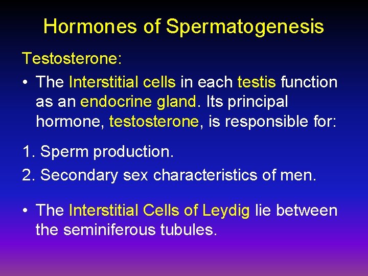 Hormones of Spermatogenesis Testosterone: • The Interstitial cells in each testis function as an