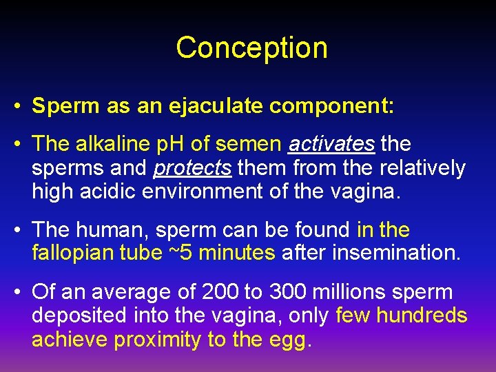 Conception • Sperm as an ejaculate component: • The alkaline p. H of semen