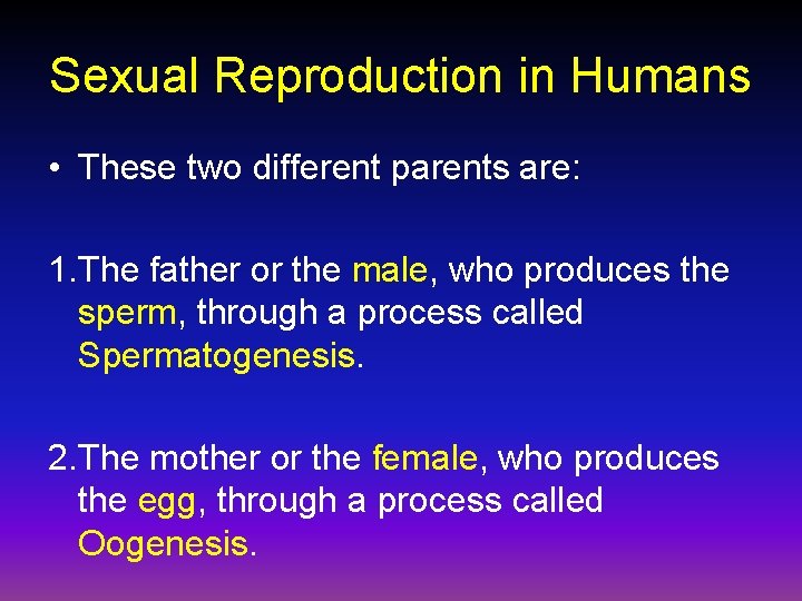 Sexual Reproduction in Humans • These two different parents are: 1. The father or
