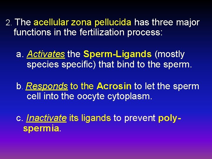 2. The acellular zona pellucida has three major functions in the fertilization process: a.