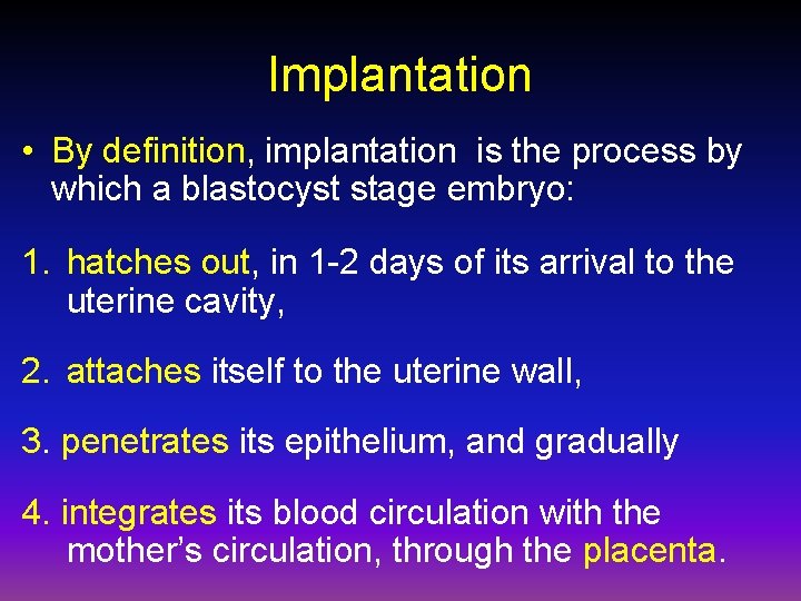 Implantation • By definition, implantation is the process by which a blastocyst stage embryo: