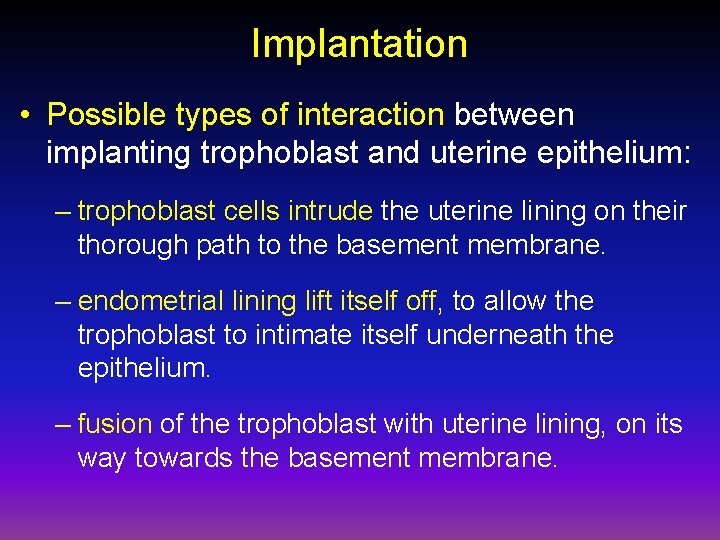 Implantation • Possible types of interaction between implanting trophoblast and uterine epithelium: – trophoblast