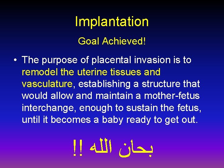 Implantation Goal Achieved! • The purpose of placental invasion is to remodel the uterine