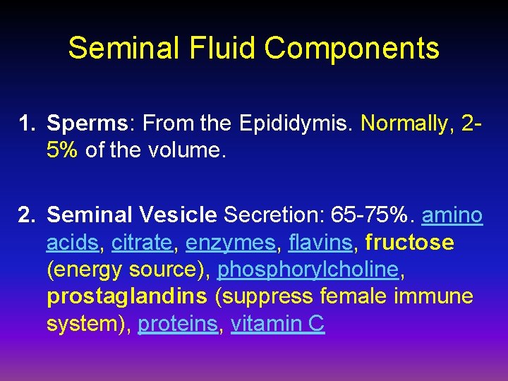Seminal Fluid Components 1. Sperms: From the Epididymis. Normally, 25% of the volume. 2.