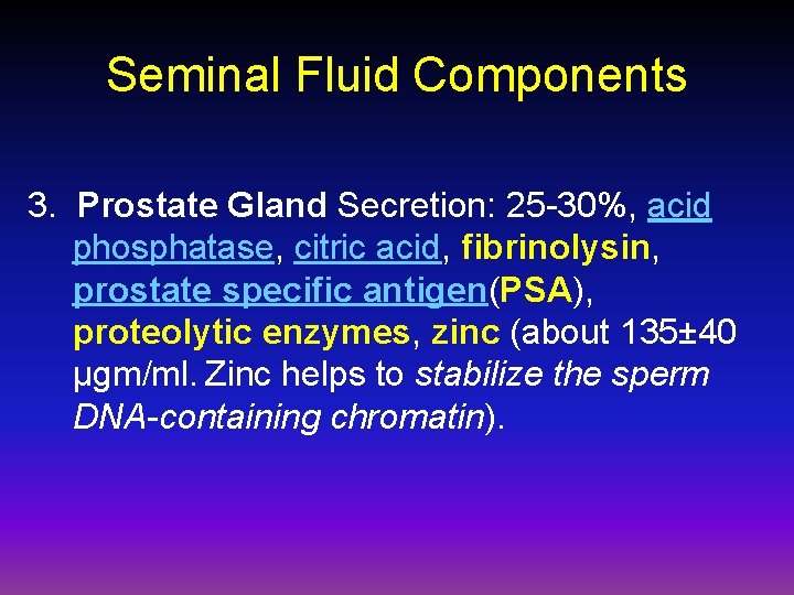 Seminal Fluid Components 3. Prostate Gland Secretion: 25 -30%, acid phosphatase, citric acid, fibrinolysin,