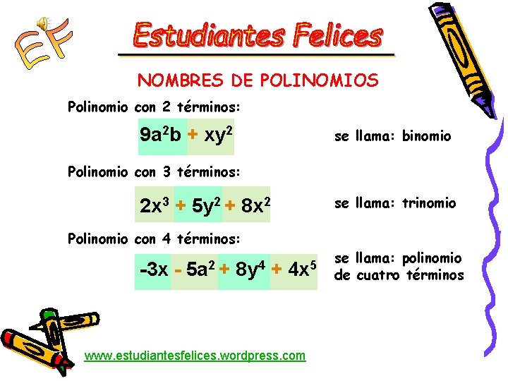 NOMBRES DE POLINOMIOS Polinomio con 2 términos: 9 a 2 b + xy 2