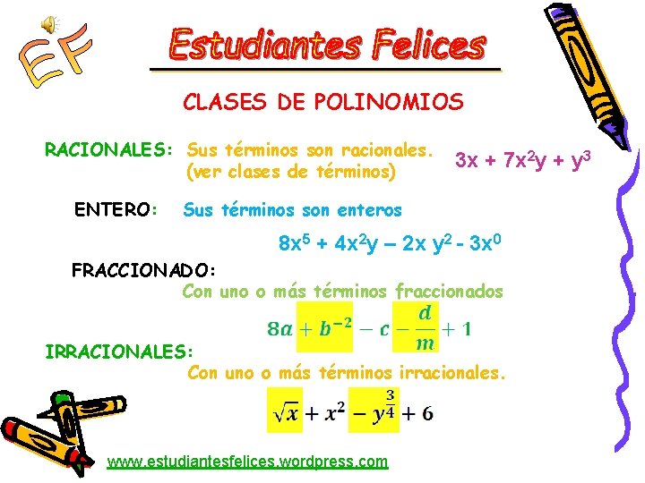 CLASES DE POLINOMIOS RACIONALES: Sus términos son racionales. (ver clases de términos) ENTERO: 3