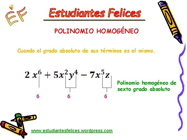 POLINOMIO HOMOGÉNEO Cuando el grado absoluto de sus términos es el mismo. 6 6