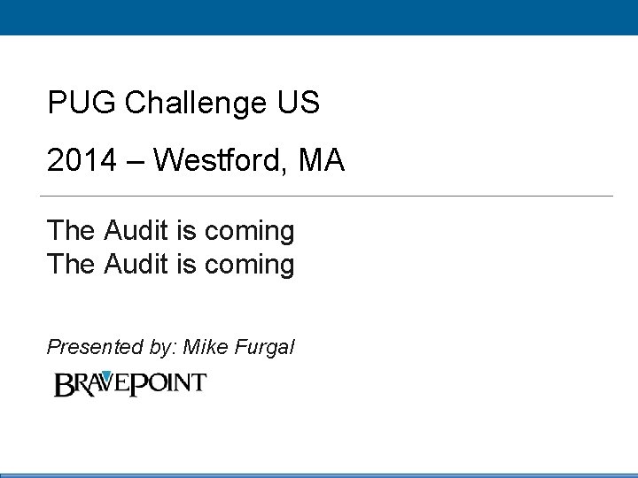 PUG Challenge US 2014 – Westford, MA The Audit coming Click to edit is