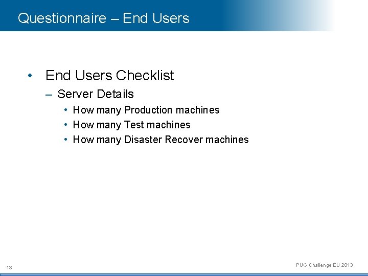 Questionnaire – End Users • End Users Checklist – Server Details • How many