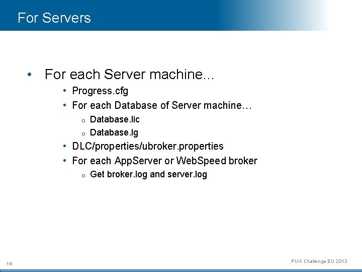 For Servers • For each Server machine… • Progress. cfg • For each Database