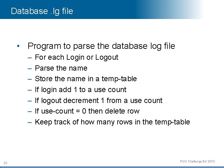 Database. lg file • Program to parse the database log file – – –