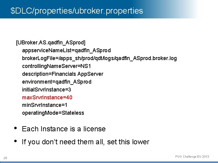 $DLC/properties/ubroker. properties [UBroker. AS. qadfin_ASprod] appservice. Name. List=qadfin_ASprod broker. Log. File=/apps_sh/prod/qdt/logs/qadfin_ASprod. broker. log controlling.