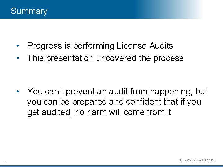 Summary • Progress is performing License Audits • This presentation uncovered the process •
