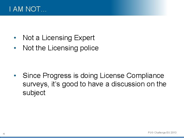 I AM NOT… • Not a Licensing Expert • Not the Licensing police •