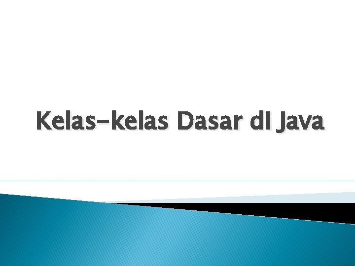 Kelas-kelas Dasar di Java 