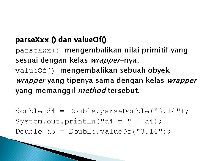 parse. Xxx () dan value. Of() parse. Xxx() mengembalikan nilai primitif yang sesuai dengan