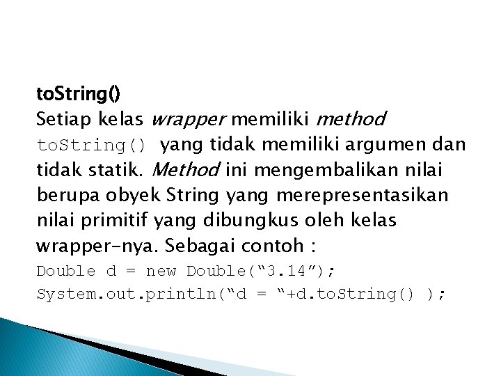 to. String() Setiap kelas wrapper memiliki method to. String() yang tidak memiliki argumen dan