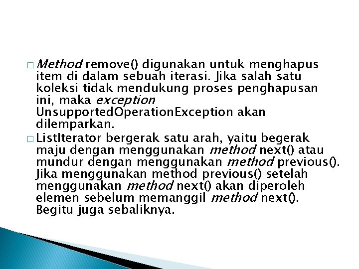 � Method remove() digunakan untuk menghapus item di dalam sebuah iterasi. Jika salah satu