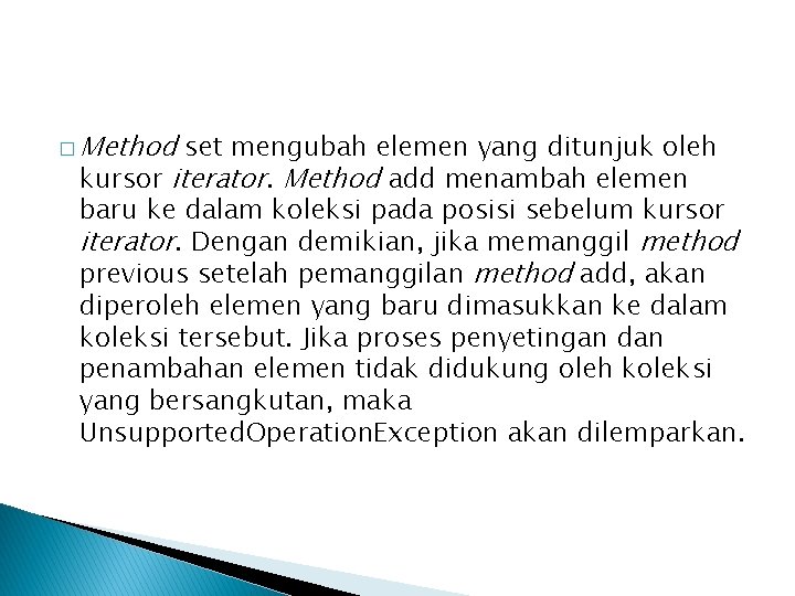 � Method set mengubah elemen yang ditunjuk oleh kursor iterator. Method add menambah elemen