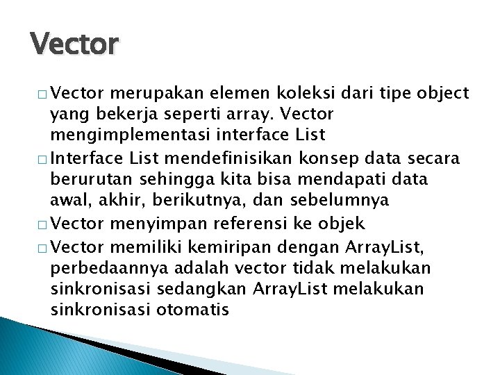 Vector � Vector merupakan elemen koleksi dari tipe object yang bekerja seperti array. Vector