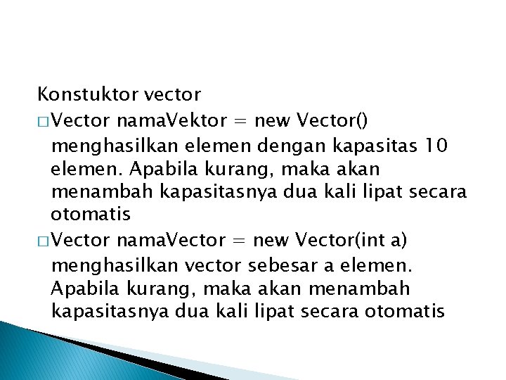 Konstuktor vector � Vector nama. Vektor = new Vector() menghasilkan elemen dengan kapasitas 10