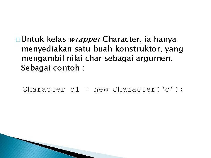 kelas wrapper Character, ia hanya menyediakan satu buah konstruktor, yang mengambil nilai char sebagai