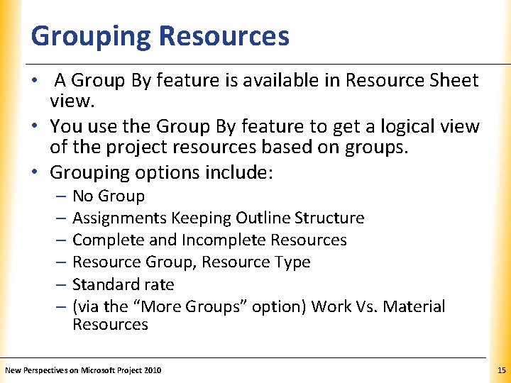 Grouping Resources XP • A Group By feature is available in Resource Sheet view.