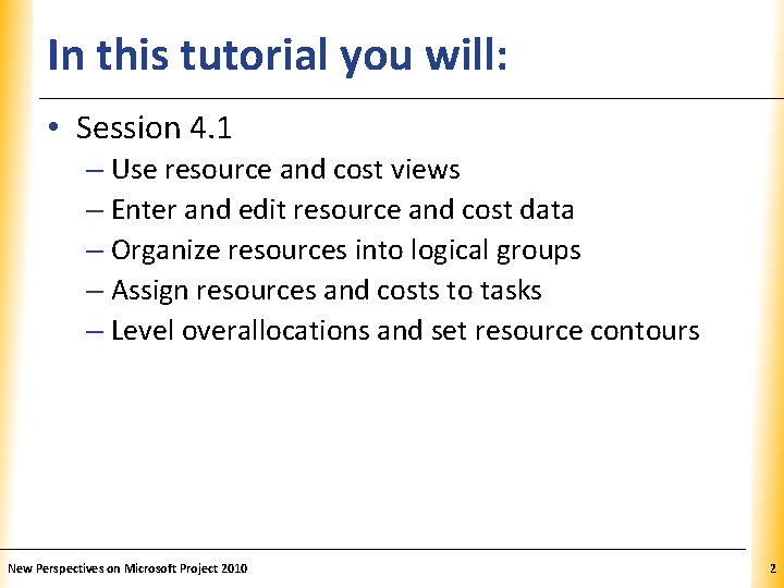 In this tutorial you will: XP • Session 4. 1 – Use resource and