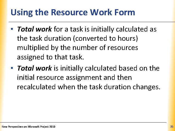 Using the Resource Work Form XP • Total work for a task is initially