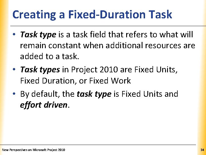 Creating a Fixed-Duration Task XP • Task type is a task field that refers