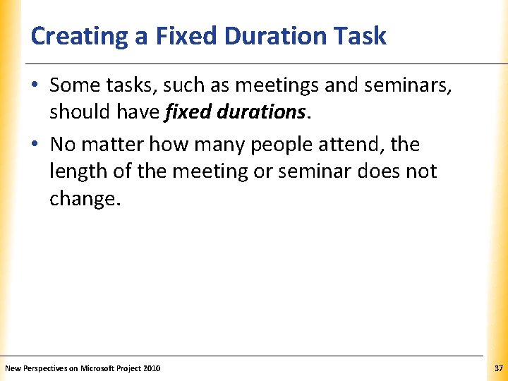 Creating a Fixed Duration Task XP • Some tasks, such as meetings and seminars,