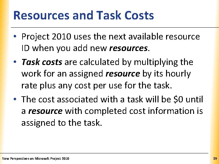 Resources and Task Costs XP • Project 2010 uses the next available resource ID