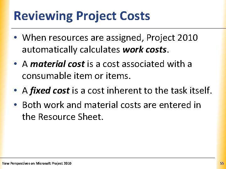 Reviewing Project Costs XP • When resources are assigned, Project 2010 automatically calculates work