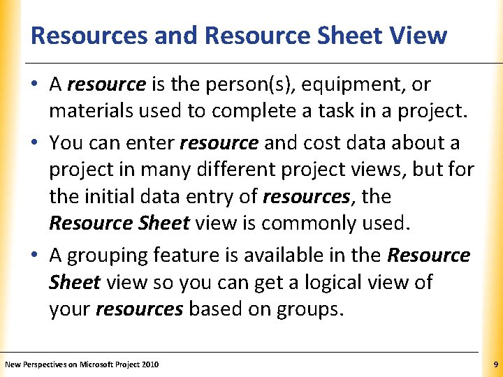 Resources and Resource Sheet View XP • A resource is the person(s), equipment, or