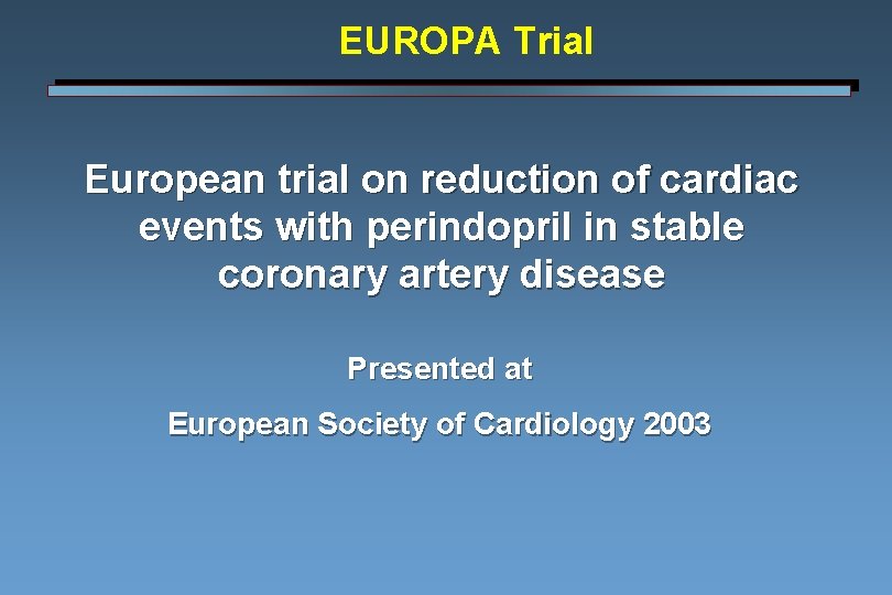 EUROPA Trial European trial on reduction of cardiac events with perindopril in stable coronary