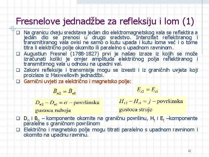 Fresnelove jednadžbe za refleksiju i lom (1) q Na granicu dvaju sredstava jedan dio