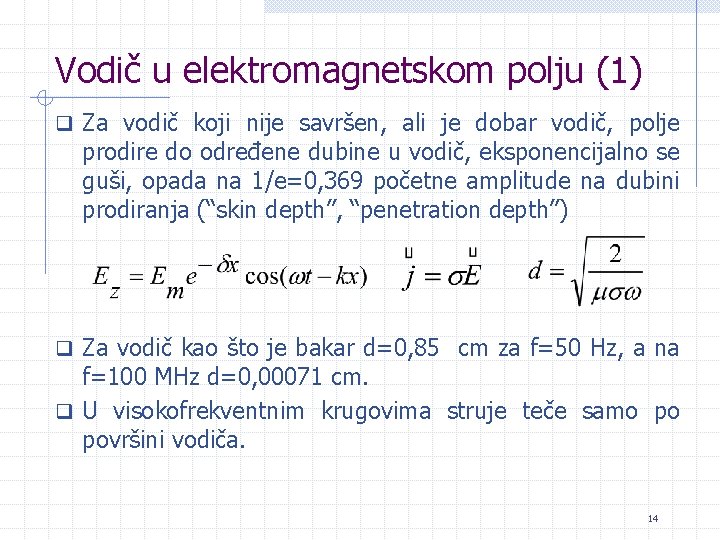 Vodič u elektromagnetskom polju (1) q Za vodič koji nije savršen, ali je dobar