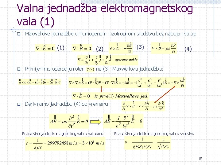 Valna jednadžba elektromagnetskog vala (1) q Maxwellove jednadžbe u homogenom i izotropnom sredstvu bez