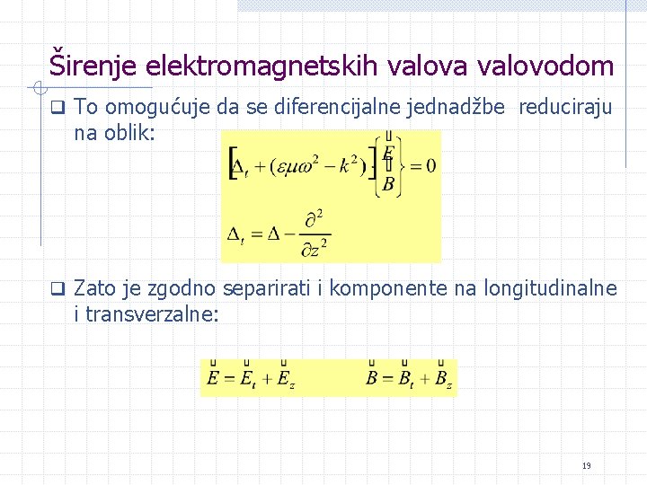 Širenje elektromagnetskih valova valovodom q To omogućuje da se diferencijalne jednadžbe reduciraju na oblik: