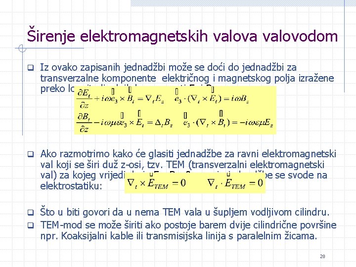 Širenje elektromagnetskih valova valovodom q Iz ovako zapisanih jednadžbi može se doći do jednadžbi