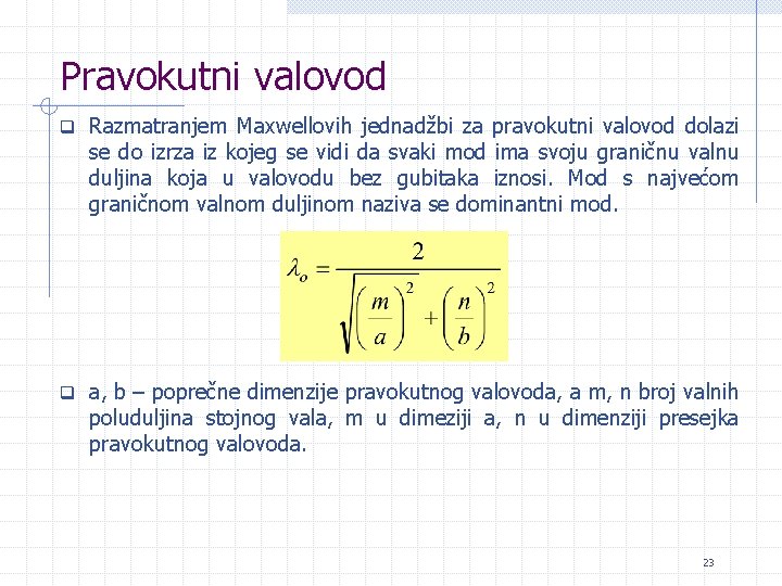 Pravokutni valovod q Razmatranjem Maxwellovih jednadžbi za pravokutni valovod dolazi se do izrza iz