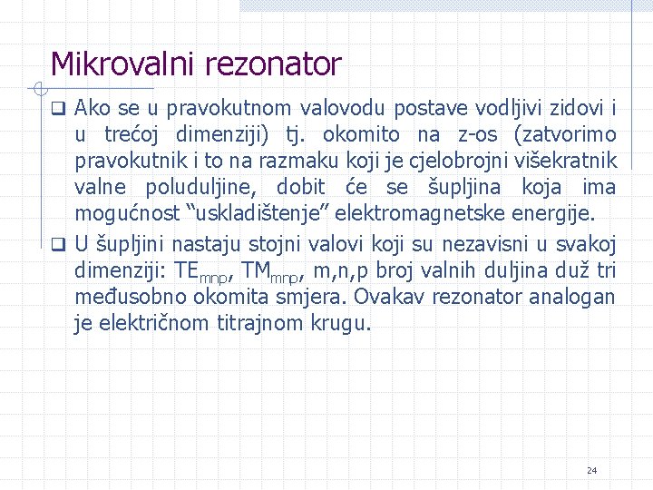 Mikrovalni rezonator q Ako se u pravokutnom valovodu postave vodljivi zidovi i u trećoj