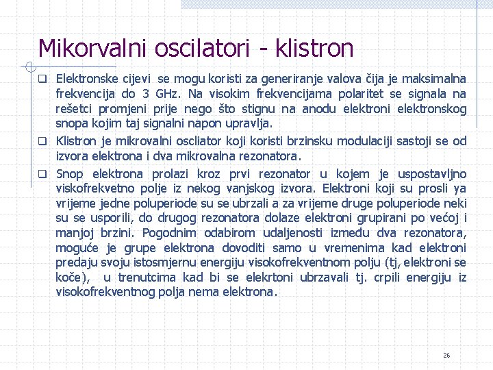 Mikorvalni oscilatori - klistron q Elektronske cijevi se mogu koristi za generiranje valova čija