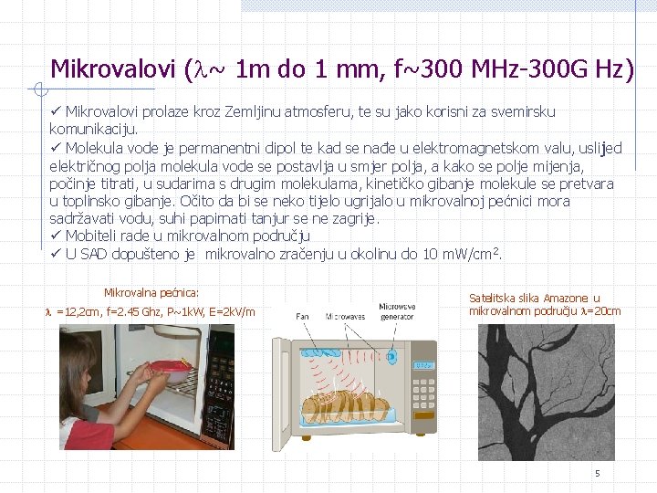 Mikrovalovi ( ~ 1 m do 1 mm, f~300 MHz-300 G Hz) ü Mikrovalovi